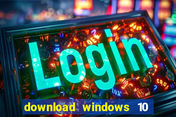 download windows 10 home iso 64 bit